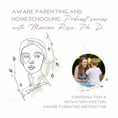 Aware Parenting and Homeschooling Conversation 4: with Steph Fleeton, Aware Parenting Instructor
