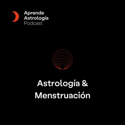 Astrología & Menstruación - T6 E13