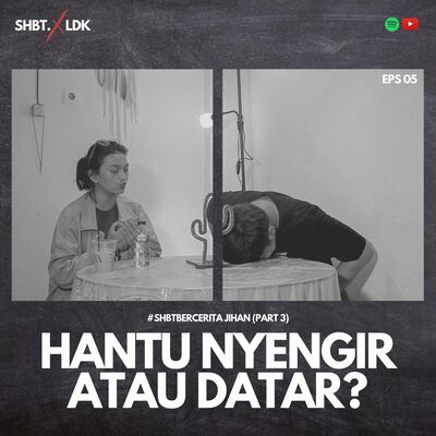 SHBT X LDK 05 - HANTU NYENGIR ATAU DATAR? | JIHAN PART 3