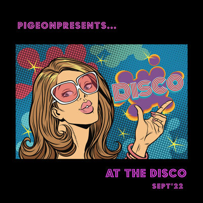 Episode 75: PigeonPresents...At the Disco ! Sept'22