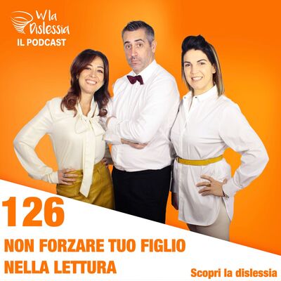 Scopri la dislessia Ep. 126 - Perché non devi forzare tuo figlio nella lettura