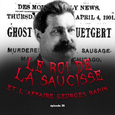 #35 - Le Roi de la Saucisse et l'affaire Georges Rapin feat. Alice