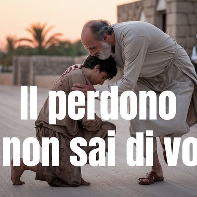 Il perdono che non sai di volere (Lc 15,1-3.11-32)