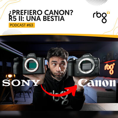 Podcast 63: ¿Prefiero Canon? R5 II: Una bestia