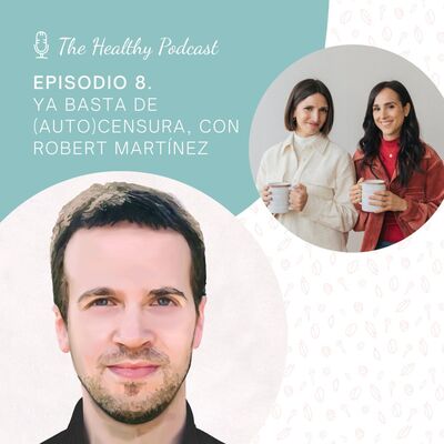 Episodio 8. Ya basta de (auto)censura, con Robert Martínez