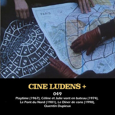 Cine Ludens Plus #049 - Playtime (1967), Céline et Julie (1974), Le Pont du Nord (1981), Le diner de cons (1998)