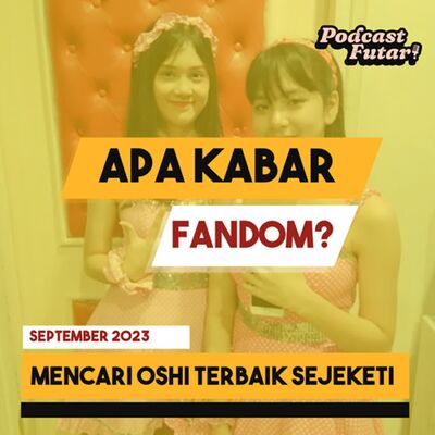 Apa Kabar Fandom? Mencari Oshi Terbaik Sejeketi