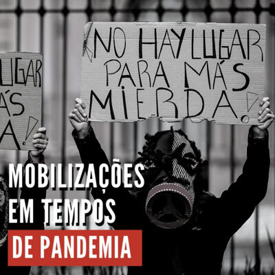 #54 I Vestimos a máscara, mas não saímos das ruas: mobilizações sociais em tempos de pandemia na América Latina 