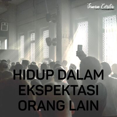 Hidup Dalam Ekspektasi Orang Lain - Cerita #2