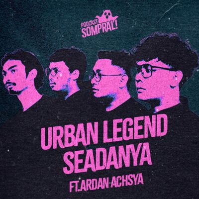 [SOMPRAL!] URBAN LEGEND SEADANYA ft.Ardan Achsya