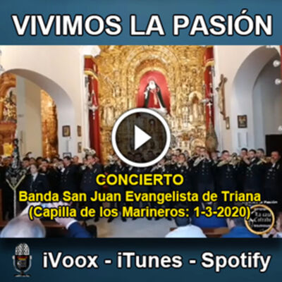 Vivimos la Pasión T3x10: Concierto de la Banda San Juan Evangelista de Triana en Capilla de los marineros (1 marzo 2020)