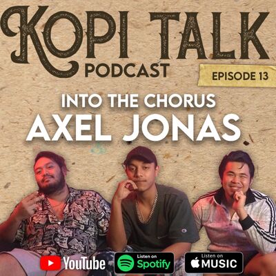KOPI TALK EPISODE 13 : INTO THE CHORUS WITH AXEL JONAS