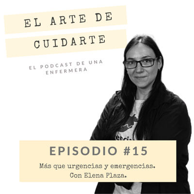 Episodio #15. Más que urgencias y emergencias || Con Elena Plaza.