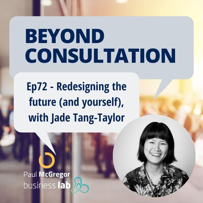 Ep 72 - Redesigning the future (and yourself), with Jade Tang-Taylor