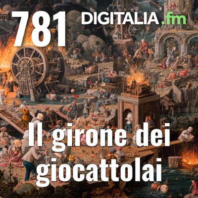 Digitalia #781 - Il girone dei giocattolai