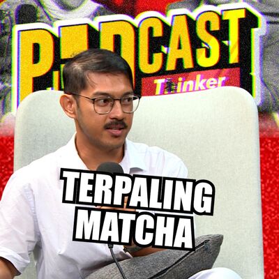 TERPALING MATCHA w/ Hazim Hamdan - PodcasThinker S6 Ep18