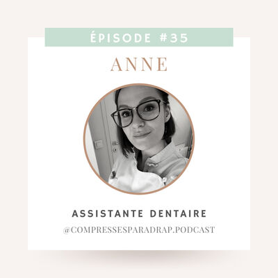 #35 : Anne, assistante dentaire