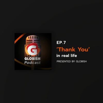 Globish Podcast - EP.7 'Thank You' in Real Life