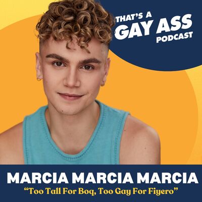 “Too Tall For Boq, Too Gay For Fiyero” w/ Marcia Marcia Marcia