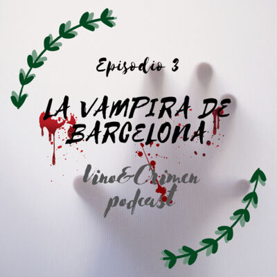 Episodio 3. Leyenda Negra: La Vampira de Barcelona