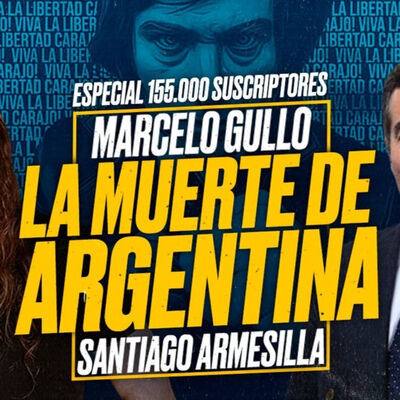 La muerte de ARGENTINA (Elecciones 2023) - Marcelo GULLO y Santiago ARMESILLA [Especial 155.000]