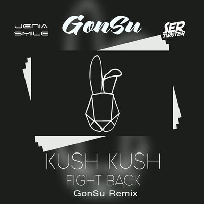 Kush Kush - Fight Back With Love Tonight (GonSu Remix)