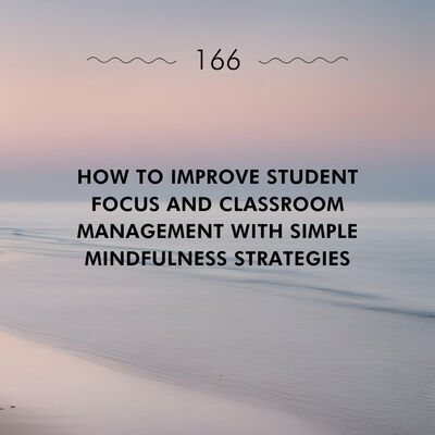 How to Improve Student Focus and Classroom Management with Simple Mindfulness Strategies