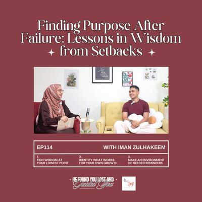 EP114: Finding Purpose After Failure: Lessons in Wisdom from Setbacks (with Iman Zulhakeem)