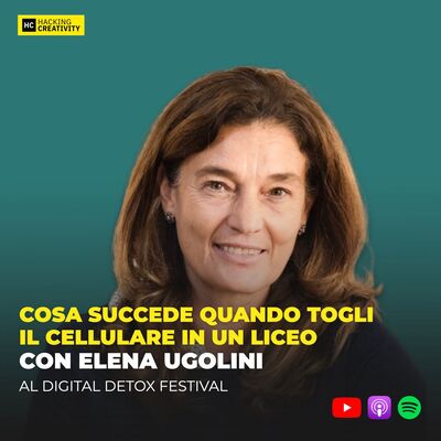 373 - Cosa succede quando togli il cellulare in un liceo? Con Elena Ugolini al Digital Detox Festival