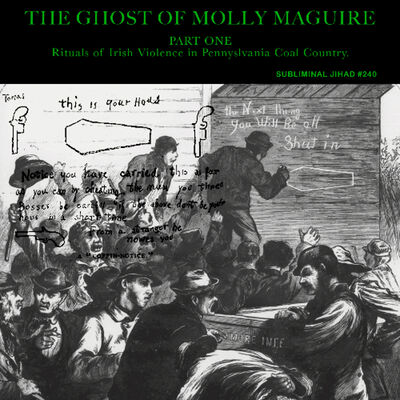 [#240] THE GHOST OF MOLLY MAGUIRE, Part One: Rituals of Irish Violence in Pennsylvania Coal Country