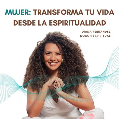 MUJER: Transforma tu vida desde la espiritualidad