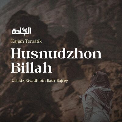 Husnudzhon Billah - Ustadz Riyadh bin Badr Bajrey.