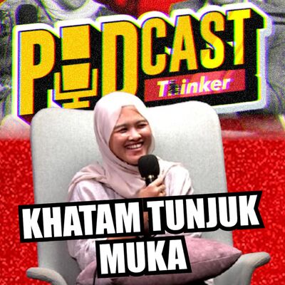 KHATAM TUNJUK MUKA - Podcasthinker w/ Co-Owner Khatam - PodcasThinker S7 Ep4