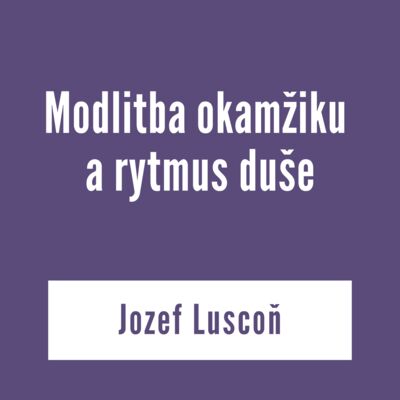Modlitba okamžiku  a rytmus duše | V škole Ducha