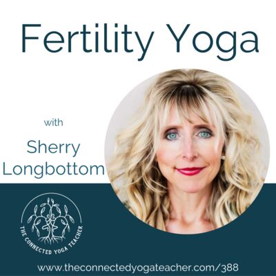 388: Fertility Yoga with Sherry Longbottom