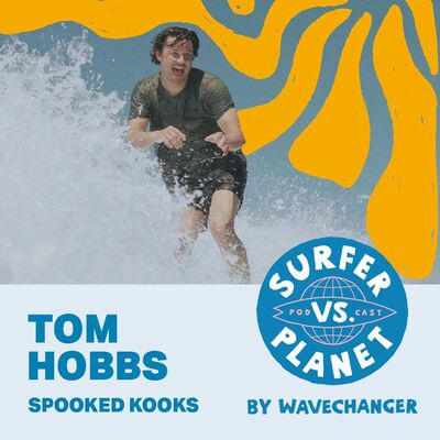 Surfer vs Planet with Tom Hobbs, Spooked Kooks