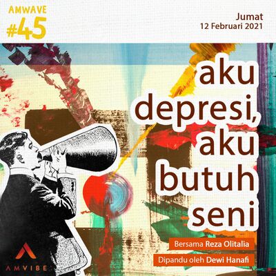 AMwave #45: Aku Depresi, Aku Butuh Seni | Reza Olitalia