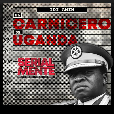 Serialmente: Idi Amin | El Carnicero de Uganda