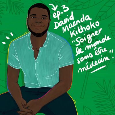 #3 - David Maenda Kithoko - Soigner le monde sans être médecin