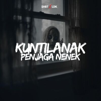 SHBT X LDK 23 - KUNTILANAK PENJAGA NENEK