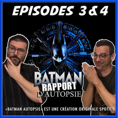 Batman Rapport d'autopsie 3 & 4 (avec et sans spoilers)