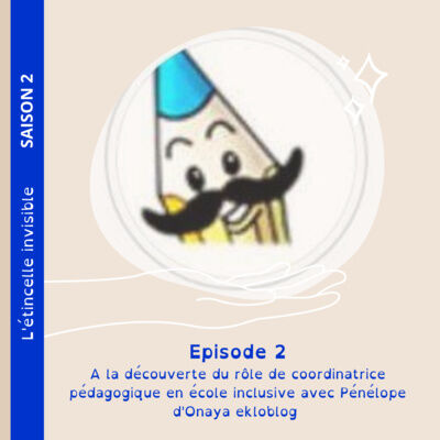 Saison 2: Episode 2 - A la découverte du rôle de coordinatrice pédagogique en école inclusive avec Pénélope d'Onaya ekloblog
