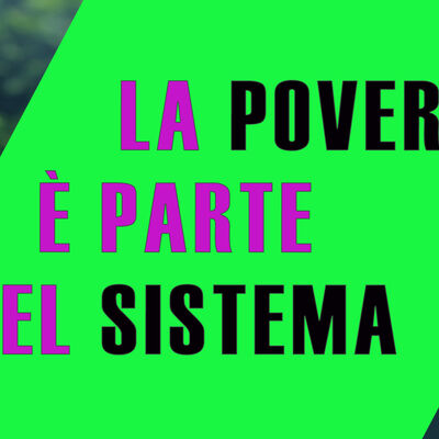 💸 La povertà non è un errore del sistema: è il sistema