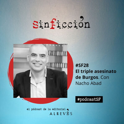 #SinFicción28. El triple crimen de Burgos. Con Nacho Abad