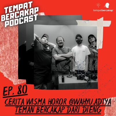 Ep. 80: Cerita Wisma Horor @wahyu.adtya Teman Bercakap Dari Dieng