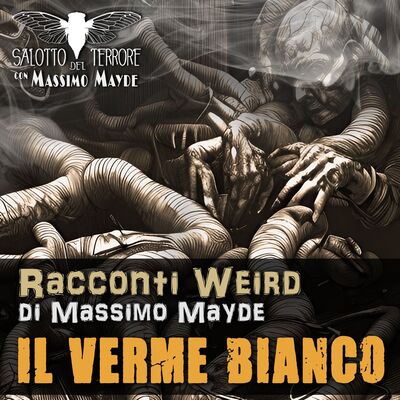 Il Verme Bianco (Racconti Weird, di Massimo Mayde)