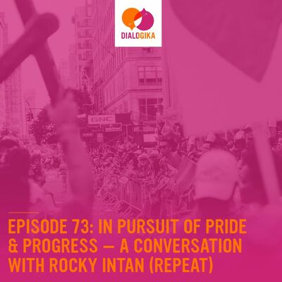 Episode 73: In Pursuit of Pride & Progress — An Interview with Rocky Intan (Repeat)