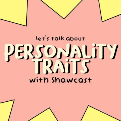 Let's Talk About Personality Traits With Shawcast