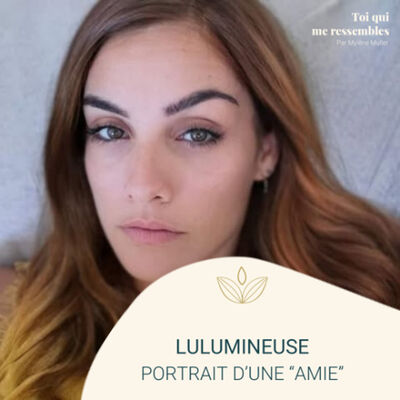 #72 Portrait d’une “amie”, Lulumineuse par Mylène MULLER