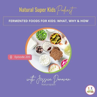 Episode 205: Fermented Foods for Kids: What, Why & How